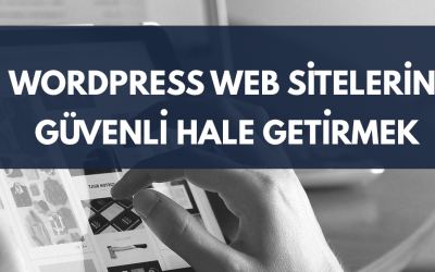 WordPress Web Sitelerini Güvenli Hale Getirmenin Yolları
